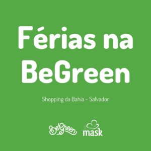Colônia de Férias BeGreen | Shopping da Bahia | 24 a 28 de Janeiro | 2022